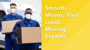 Smooth Moves Your Local Moving Experts